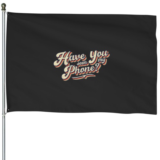 Discover Distressed Funny Friends Have You Seen My Phone House Flags