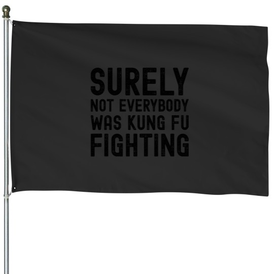 Discover Surely Not Everybody Was Kung Fu Fighting Funny Song Vintages House Flags