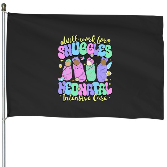 Discover Will Work For Snuggles National Neonatal Nurses Day House Flags