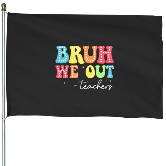Discover bruh we out teachers kids last day of school graduation House Flags