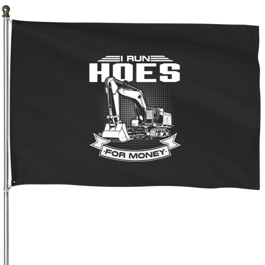 Discover I Run Hoes For Money s Construction Workers Funny House Flags