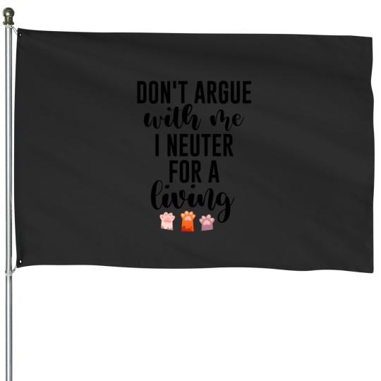Discover Don't argue with me I neuter for a living Gift for Veterinarians, and Animal lovesr House Flags