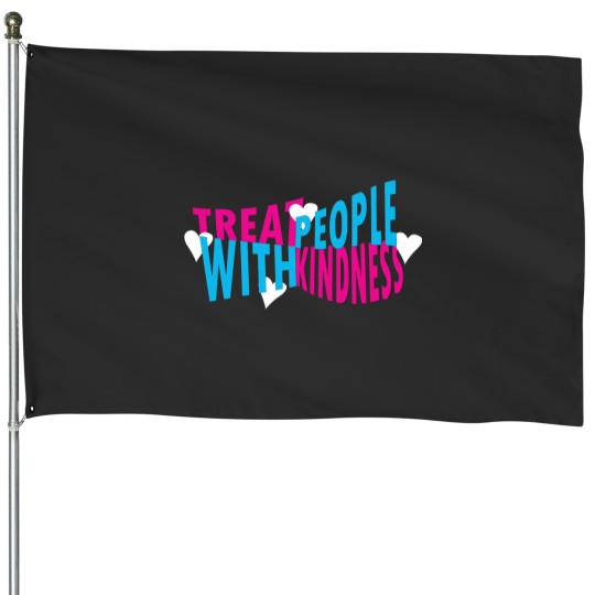 Discover treat people with kindness House Flags