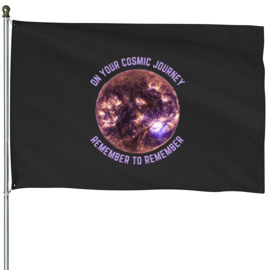 Discover ON YOUR COSMIC JOURNEY REMEMBER TO REMEMBER Classic House Flags