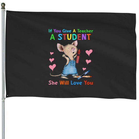 Discover Mouse If You Give A Teacher A Student She Will Love You House Flags