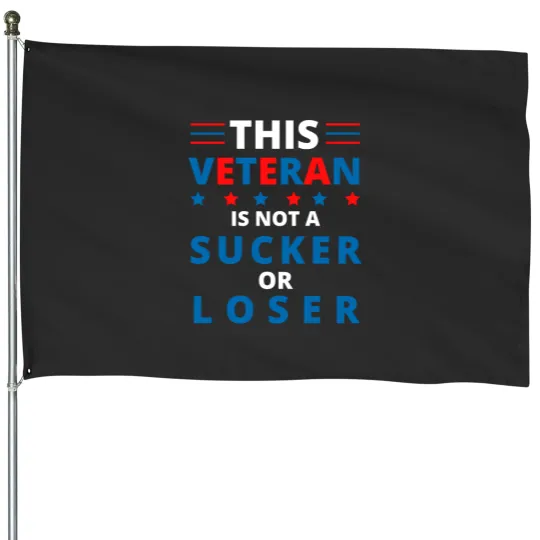 Discover This Veteran Is Not A Sucker Or Loser House Flags