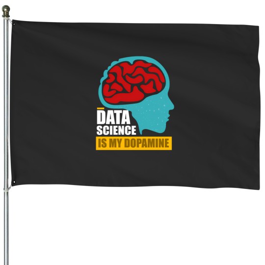 Discover Data Science Is My Dopaminee Funny Data Scientist 2925 House Flags
