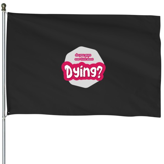 Discover do you guys ever think about dying Active(28) House Flags