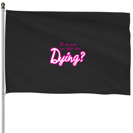Discover do you guys ever think about dying Active(30) House Flags
