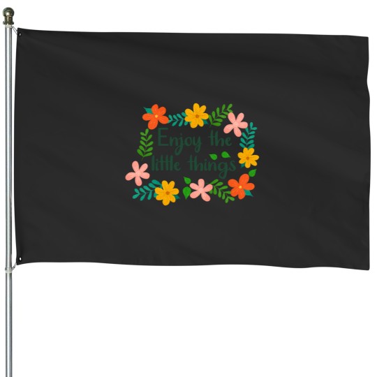 Discover Floral Enjoy the little things House Flags