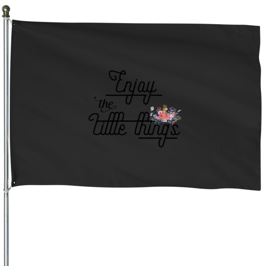 Discover Cute Inspirational Girly Quote - Enjoy the little things House Flags