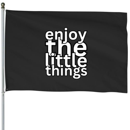 Discover enjoy the little things House Flags