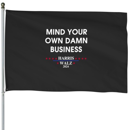 Discover Harris Walz Mind Your Own Damn Business House Flags