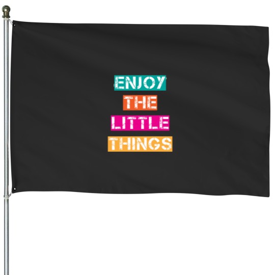 Discover Enjoy the little things House Flags