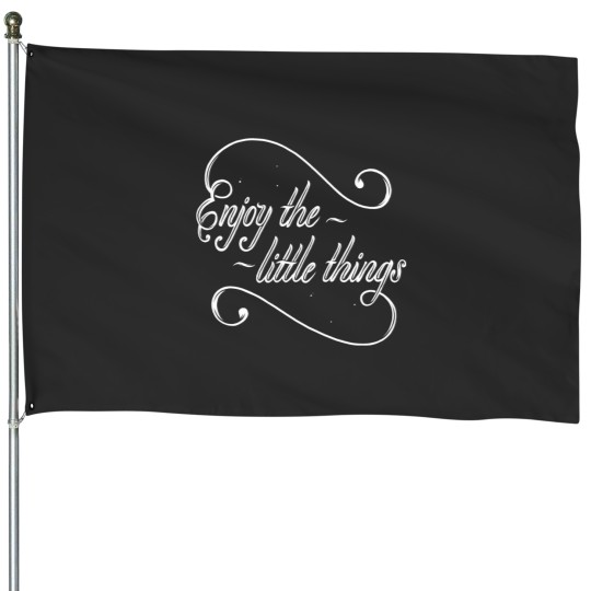 Discover Enjoy the little things  Essential House Flags