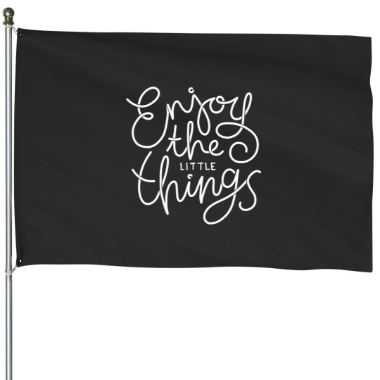 Discover Enjoy the little things House Flags