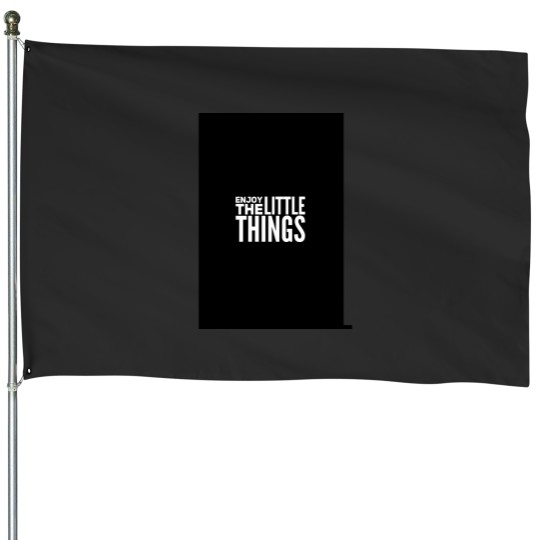 Discover Enjoy the little things House Flags