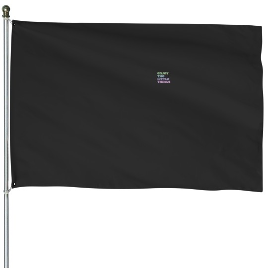 Discover enjoy the little things House Flags