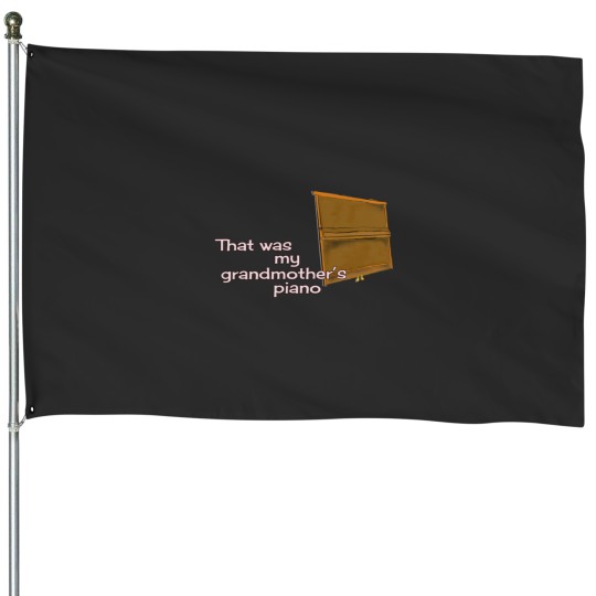 Discover That was my grandmother_s piano... House Flags