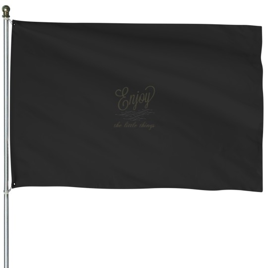 Discover Enjoy the little things House Flags