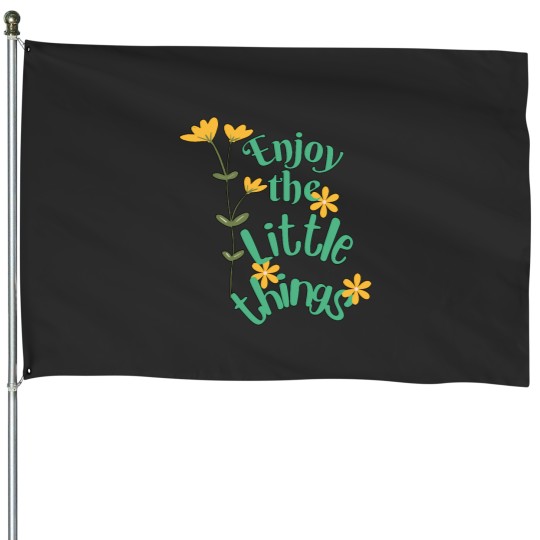 Discover enjoy the little things House Flags