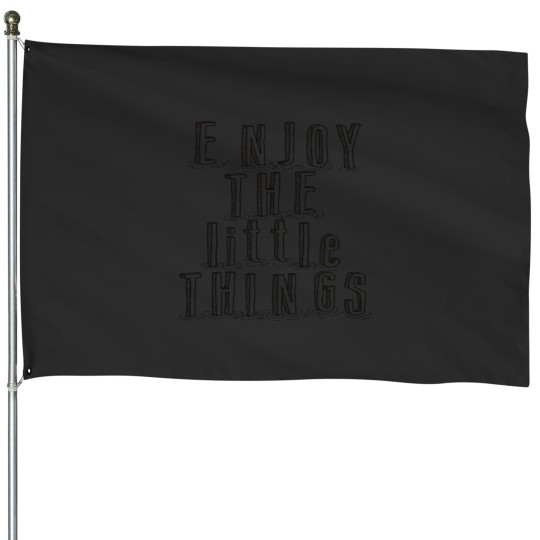 Discover Enjoy The Little Things! Classic House Flags