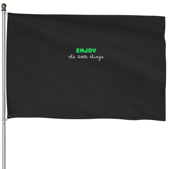 Discover Enjoy the little things; Enjoy life quote Essential House Flags