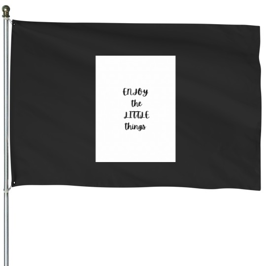 Discover Enjoy the little things Graphic House Flags