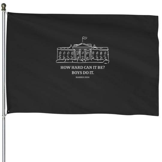 Discover How Hard Can It Be Boys Do It Kamala Harris House Flags, Harris 47 Women's
