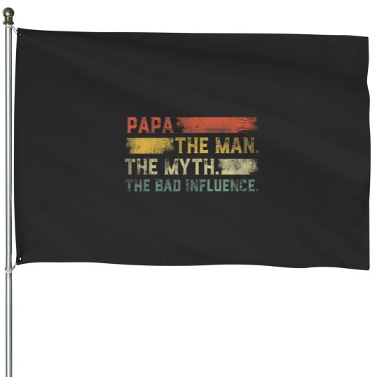 Discover Vintages Papa the Man the Myth the Bad Influence House Flags