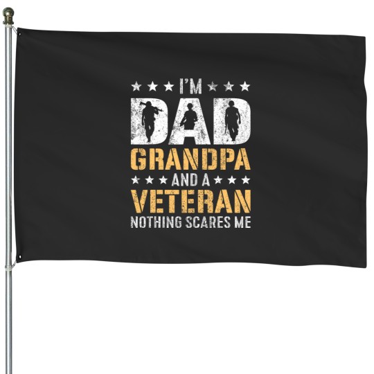 Discover im a dad grandpa and a veteran nothing scares me House Flags