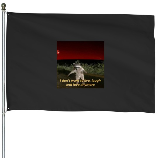 Discover Racoon memes I don't want to live - laugh and loves anymore House Flags