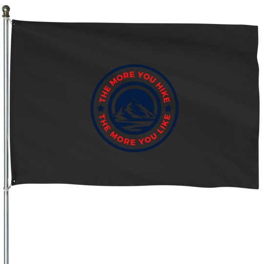 Discover The More You Hike The More You Like - Gift For Adventure Outdoor Camping Mountaineer Trekking Hiking House Flags