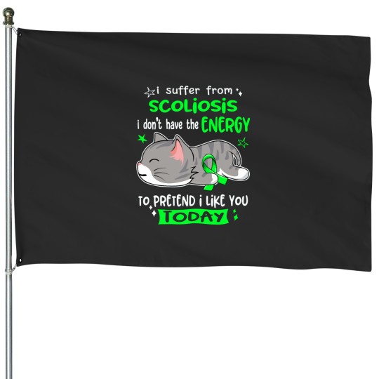 Discover Scoliosis Awareness, I Suffer From Scoliosis i don_t have the ENERGY to Pretend i like you Today Act House Flags