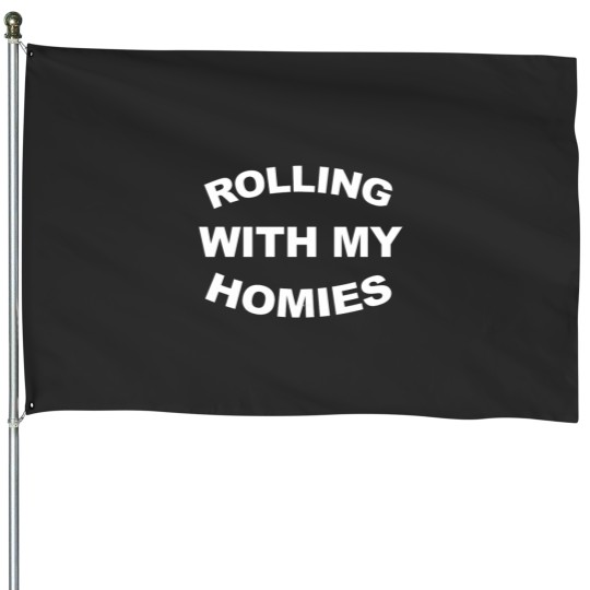 Discover Rolling With My Homies Funny Quote Fitted House Flags