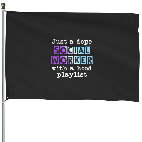 Discover just a dope Socials Workers with a hood playlisy House Flags