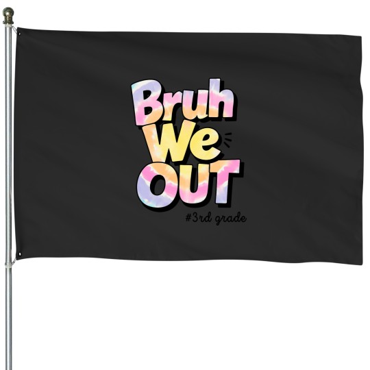 Discover bruh we out 3rd grade tie dye last day of school teacher House Flags