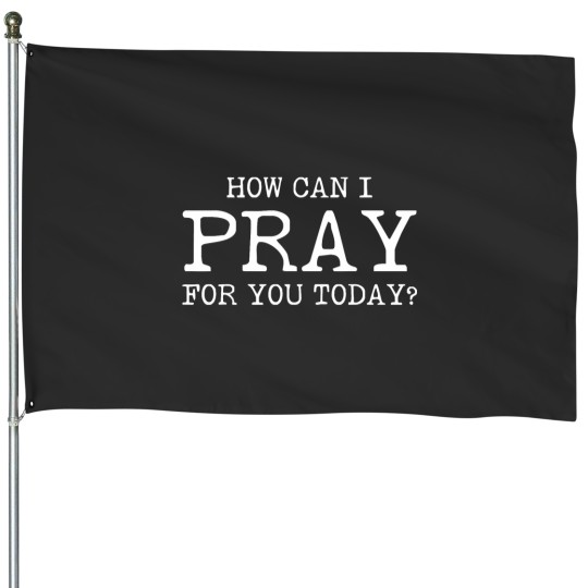 Discover Christian Prayer For You Jesus or Faith How Can I Pray House Flags