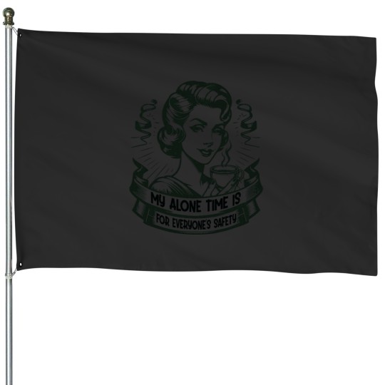 Discover My Alone Time Is For Everyones Safety Introvert Safety House Flags