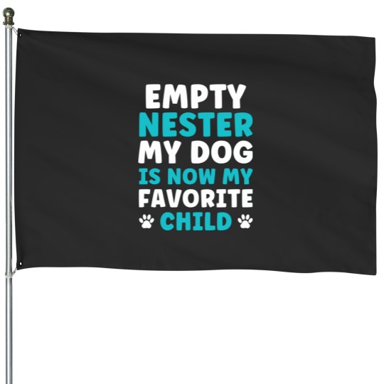 Discover Empty Nester My Dog is now my favorite Child Empty Nest House Flags