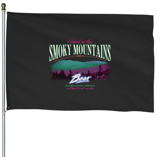 Discover I Hiked In The Smoky Mountains and a Bear Thought I Looked Delicious House Flags