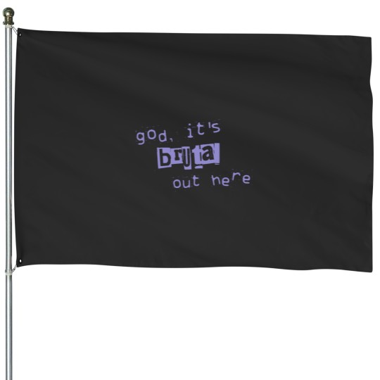 Discover god its brutal out here House Flags
