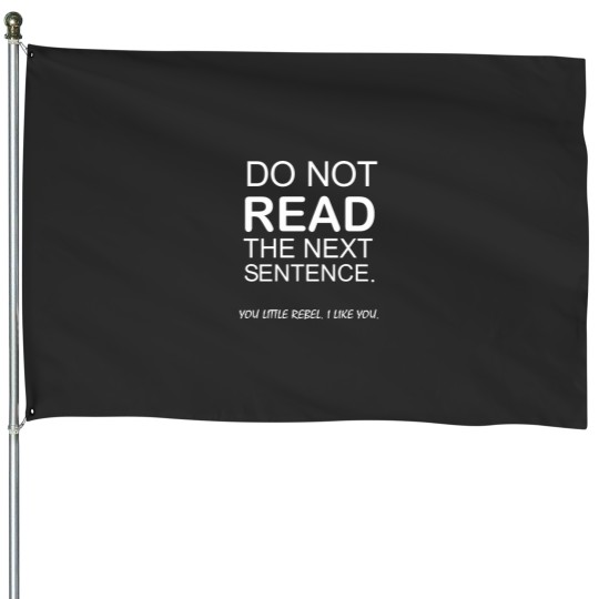 Discover Do Not Read This Next Sentence . you little rebel i like you Essential House Flags