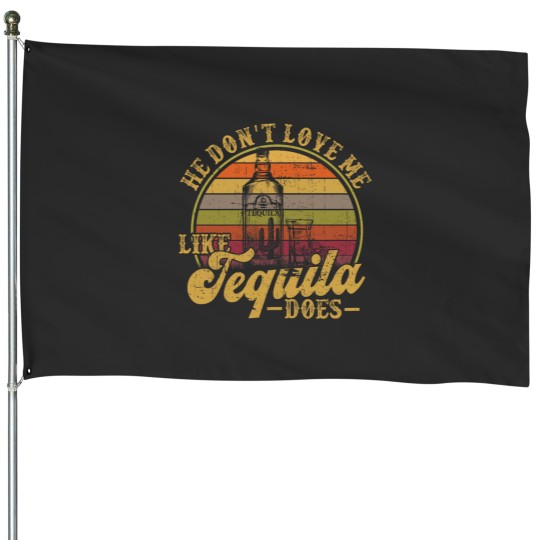 Discover Tequila He Dont Love Me Likes Tequila Does Mexican House Flags