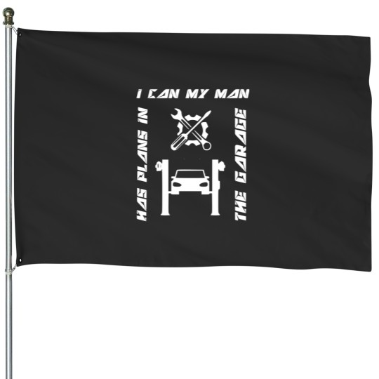 Discover Car Lover  I can my man has plans in the garage  Very Funny I Can My Man Has Plans In The Garage House Flags