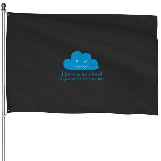Discover THERE IS NO CLOUD, It_s just someone else_s computer.png House Flags