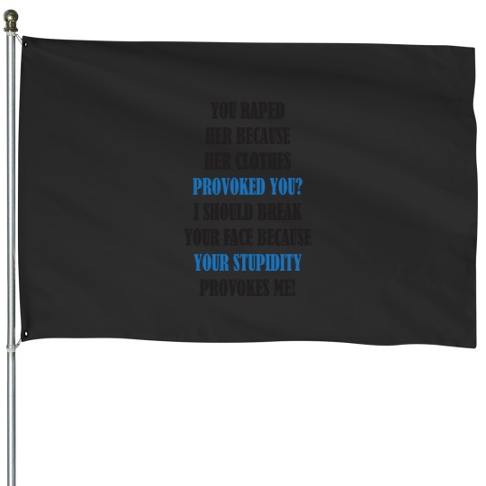 Discover You raped her because her clothes provoked you I should break your face because your stupidity prov House Flags