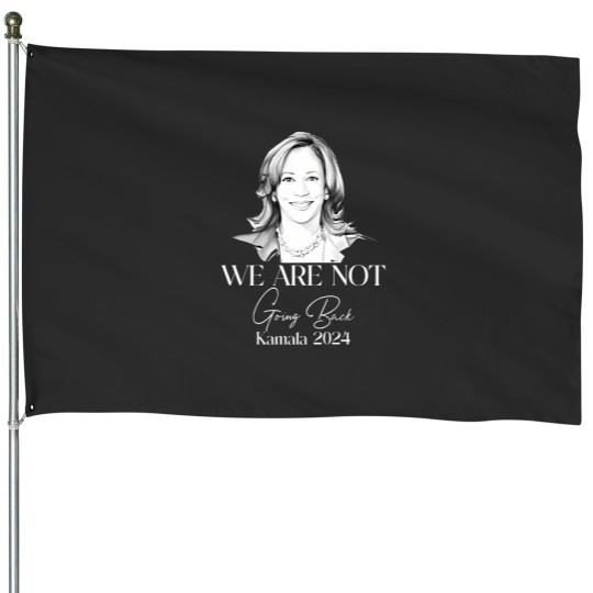 Discover We Are Not Going Back House Flags, Kamala Harris For President House Flags