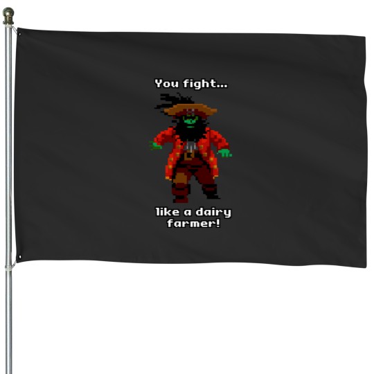 Discover You fight like a dairy farmer! House Flags