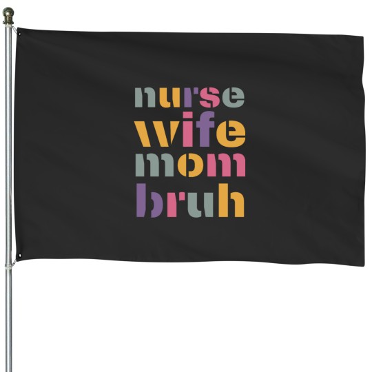Discover Nurse Wife Mom Bruh Celebrating Mother'ss Day and Birthday with funnys Mom Moments and Mom Life House Flags